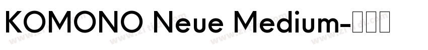 KOMONO Neue Medium字体转换 KOMONO Neue Medium字体转换